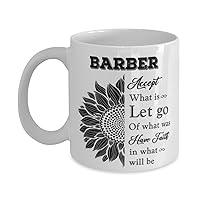Barber Mug, Accept what is let go of what was have faith in what will be, Novelty Unique Ideas for Barber, Coffee Mug Tea Cup White