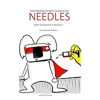 SUPERHERO IS NOT SCARED OF NEEDLES: How to survive a Needle ? (Kids Medical Books Book 14) SUPERHERO IS NOT SCARED OF NEEDLES: How to survive a Needle ? (Kids Medical Books Book 14) Kindle Hardcover