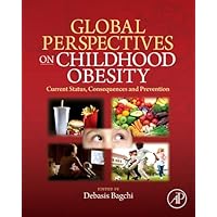 Global Perspectives on Childhood Obesity: Current Status, Consequences and Prevention Global Perspectives on Childhood Obesity: Current Status, Consequences and Prevention Kindle Hardcover