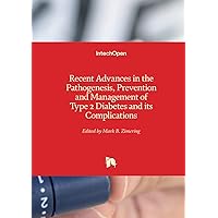 Recent Advances in the Pathogenesis, Prevention and Management of Type 2 Diabetes and its Complications