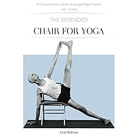 The Extended Chair for Yoga: A Comprehensive Guide to Iyengar Yoga Practice with a Chair The Extended Chair for Yoga: A Comprehensive Guide to Iyengar Yoga Practice with a Chair Paperback Kindle