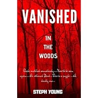 VANISHED IN THE WOODS: Missing Children, Missing Hikers, Missing in National Parks. Supernatural Abductions. Monsters. Underground Bases VANISHED IN THE WOODS: Missing Children, Missing Hikers, Missing in National Parks. Supernatural Abductions. Monsters. Underground Bases Paperback Kindle