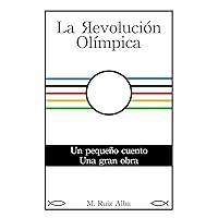 La Revolución Olímpica (Spanish Edition) La Revolución Olímpica (Spanish Edition) Kindle Paperback