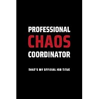 Professional Chaos Coordinator That’s My Official Job Title: Secret Santa Gifts for Men, Women, Coworkers, Bosses under 10 | Funny Gag Gifts for ... Journal with 100 Pages (Premium Cream Paper)