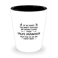 Sales manager, If at first you don't succeed, Shot Glass For Sales manager, Funny Sarcasm Ceramic Cup For Coworker Friends