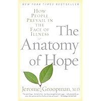 The Anatomy of Hope: How People Prevail in the Face of Illness The Anatomy of Hope: How People Prevail in the Face of Illness Paperback Audible Audiobook Kindle Hardcover