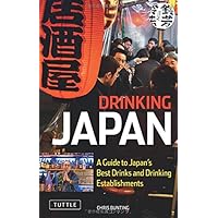 Drinking Japan: A Guide to Japan's Best Drinks and Drinking Establishments Drinking Japan: A Guide to Japan's Best Drinks and Drinking Establishments Kindle Paperback