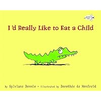 I'd Really Like to Eat a Child I'd Really Like to Eat a Child Paperback Hardcover