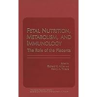 Fetal Nutrition, Metabolism, and Immunology: The Role of the Placenta (Trophoblast Research, 1) Fetal Nutrition, Metabolism, and Immunology: The Role of the Placenta (Trophoblast Research, 1) Paperback