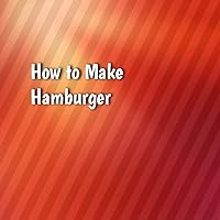 How to Make Hamburger