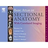 Basic Atlas of Sectional Anatomy: With Correlated Imaging Basic Atlas of Sectional Anatomy: With Correlated Imaging Hardcover