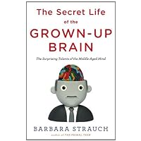 The Secret Life of the Grown-up Brain: The Surprising Talents of the Middle-Aged Mind The Secret Life of the Grown-up Brain: The Surprising Talents of the Middle-Aged Mind Hardcover Kindle Audible Audiobook Paperback