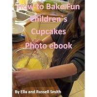 How to Bake Fun Children`s Cupcakes Photo ebook