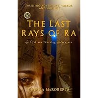The Last Rays of Ra: A Journey Into Thrilling Adventure, Horror, And Suspense The Last Rays of Ra: A Journey Into Thrilling Adventure, Horror, And Suspense Kindle Paperback