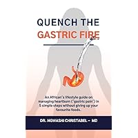 Quench the gastric fire: An African's lifestyle guide to managing heartburn and gastritis using locally available natural foods and ingredients