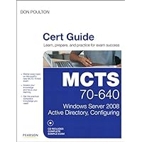 MCTS 70-640 Cert Guide: Windows Server 2008 Active Directory, Configuring (Certification Guide) MCTS 70-640 Cert Guide: Windows Server 2008 Active Directory, Configuring (Certification Guide) Kindle Hardcover
