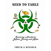 Seed to Table: How to Survive the Apocalypse Before, During and After Seed to Table: How to Survive the Apocalypse Before, During and After Paperback Kindle Hardcover