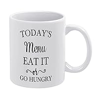Funny Gifts for Women and Men, Novelty White Ceramic Coffee Mug 11 oz,Today's Menu,Eat It Or Go Hungry Coffee Cup Tea Milk Juice Mug