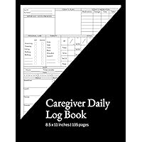 Caregiver Daily Log Book: A Professional Care Log for Patients | Record Daily Needs, Vitals, Medication, Meals and More | Ideal for Nurses, CNAs and Home Health Aides