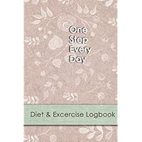 One Step Every Day: A Professional Journal to Record Eating, Plan Meals, and Set Diet and Exercise Goals for Optimal Weight Loss and Health.