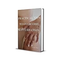 Practical Tips To Overcome Masturbation.