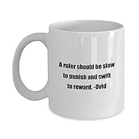 Coffee Mug - A ruler should be slow to punish and swift to reward. -Ovid - Great Gift For Your Friends And Colleagues!