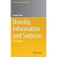 Novelty, Information and Surprise (Information Science and Statistics) Novelty, Information and Surprise (Information Science and Statistics) Hardcover Paperback