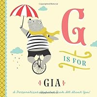 G is for Gia: A Personalized Alphabet Book All About You! (Personalized Children's Book)