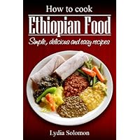 How To Cook Ethiopian Food : simple, delicious and easy recipes How To Cook Ethiopian Food : simple, delicious and easy recipes Kindle Paperback