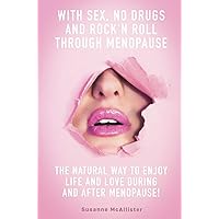 With SEX, No Drugs and Rock'n Roll Through Menopause With SEX, No Drugs and Rock'n Roll Through Menopause Kindle Paperback