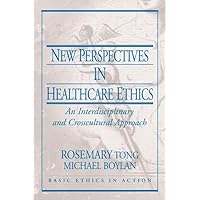 New Perspectives in Healthcare Ethics: An Interdisciplinary and Crosscultural Approach (Basic Ethics in Action) New Perspectives in Healthcare Ethics: An Interdisciplinary and Crosscultural Approach (Basic Ethics in Action) Paperback
