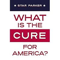 What Is the CURE for America? What Is the CURE for America? Paperback Kindle
