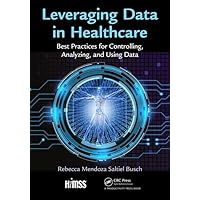 Leveraging Data in Healthcare: Best Practices for Controlling, Analyzing, and Using Data (HIMSS Book Series) Leveraging Data in Healthcare: Best Practices for Controlling, Analyzing, and Using Data (HIMSS Book Series) Paperback Hardcover