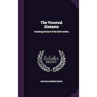 The Venereal Diseases: Including Stricture of the Male Urethra The Venereal Diseases: Including Stricture of the Male Urethra Hardcover Paperback
