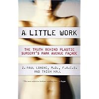 A Little Work: The Truth Behind Plastic Surgery's Park Avenue Façade A Little Work: The Truth Behind Plastic Surgery's Park Avenue Façade Paperback Hardcover Mass Market Paperback