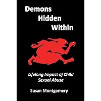 Demons Hidden Within: Lifelong Impact of Child Sexual Abuse Demons Hidden Within: Lifelong Impact of Child Sexual Abuse Kindle Paperback