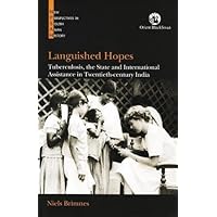 Languished Hopes: Tuberculosis the State and International Assistance in Twentieth-Century India