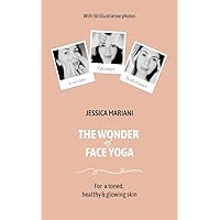 The Wonder of Face Yoga: For a Toned, Healthy & Glowing Skin The Wonder of Face Yoga: For a Toned, Healthy & Glowing Skin Kindle Paperback