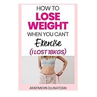 How To Lose Weight When You Can’t Exercise Or Diet Lose Those Pounds Now!: 14 Ways To Shed Pounds Without Dieting or Exercising