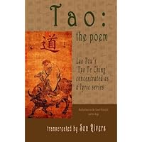 Tao: the poem: Lao Tzu's Tao Te Ching concentrated as a lyric series Tao: the poem: Lao Tzu's Tao Te Ching concentrated as a lyric series Paperback