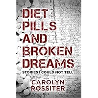 Diet Pills and Broken Dreams: Stories I Could Not Tell Diet Pills and Broken Dreams: Stories I Could Not Tell Paperback Kindle