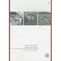 Wild Birds and Avian Influenza: An Introduction to Applied Field Research and Disease Sampling Techniques (FAO Animal Production and Health Manuals) Wild Birds and Avian Influenza: An Introduction to Applied Field Research and Disease Sampling Techniques (FAO Animal Production and Health Manuals) Paperback