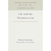 Life with the Pneumococcus: Notes from the Bedside, Laboratory, and Library (Anniversary Collection) Life with the Pneumococcus: Notes from the Bedside, Laboratory, and Library (Anniversary Collection) Hardcover