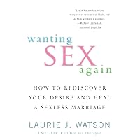Wanting Sex Again: How to Rediscover Your Desire and Heal a Sexless Marriage Wanting Sex Again: How to Rediscover Your Desire and Heal a Sexless Marriage Paperback Kindle
