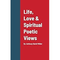 Life, Love & Spiritual Poetic Views