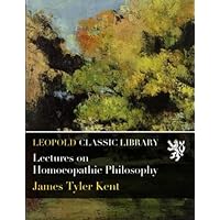 Lectures on Homoeopathic Philosophy Lectures on Homoeopathic Philosophy Paperback Hardcover