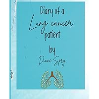 Diary of a Lung Cancer Patient: Surviving Against the Odds: A Decade-Long Journey Through Lung Cancer