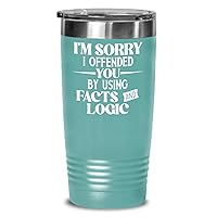 Sarcastic Coffee Tumbler for Coworker Office Friends Family I'm Sorry I Offended You Using Facts & Logic Republican Funny 20 or 30 oz Insulated Hot Co