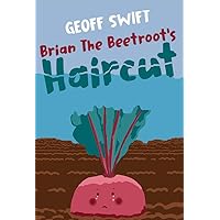 Brian The Beetroot's Haircut (Action books dealing with friendships, nature and environmental issues Book 4)