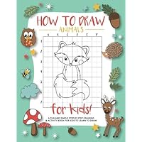 How To Draw Animals For Kids: A Fun and Simple Step-by-Step Drawing and Activity Book for Kids to Learn to Draw How To Draw Animals For Kids: A Fun and Simple Step-by-Step Drawing and Activity Book for Kids to Learn to Draw Paperback Spiral-bound
